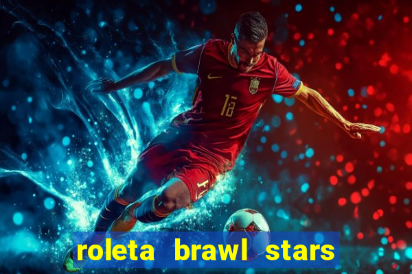roleta brawl stars 2024 80 brawlers